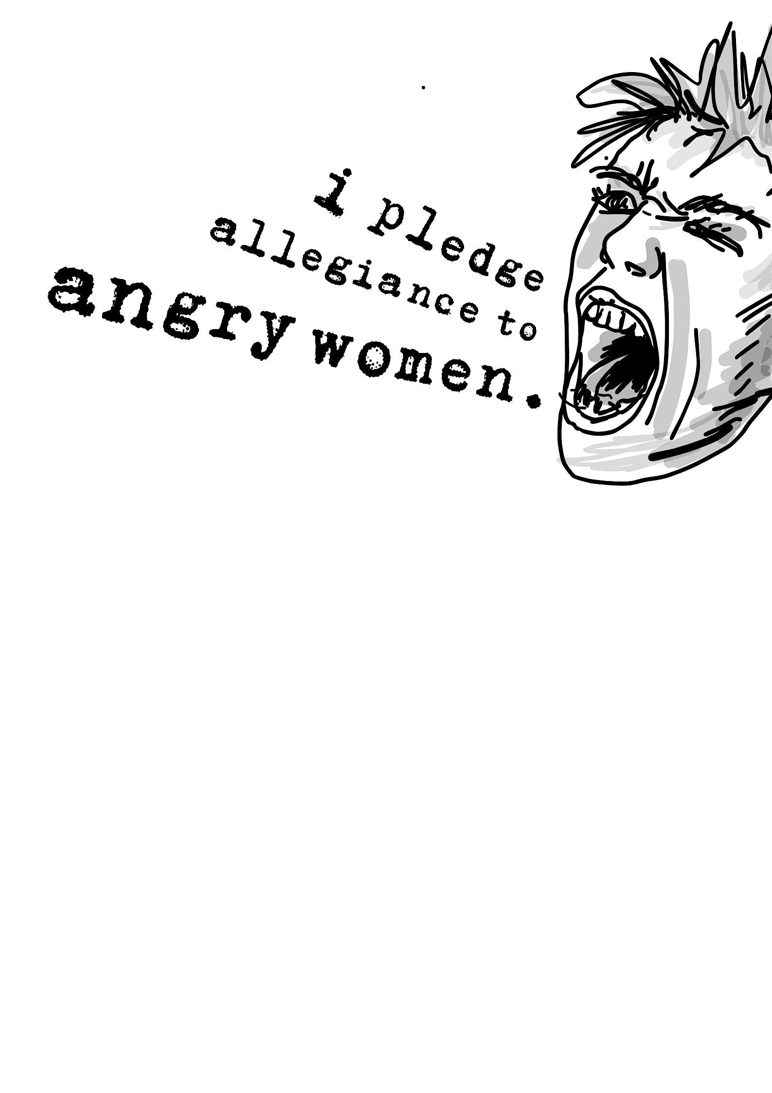 I PLEDGE ALLEGIANCE TO ANGRY WOMEN